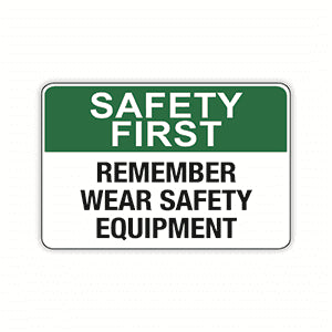 REMEMBER WEAR SAFETY EQUIPMENT