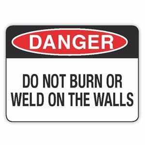 DO NOT BURN OR WELD ON THE WALLS
