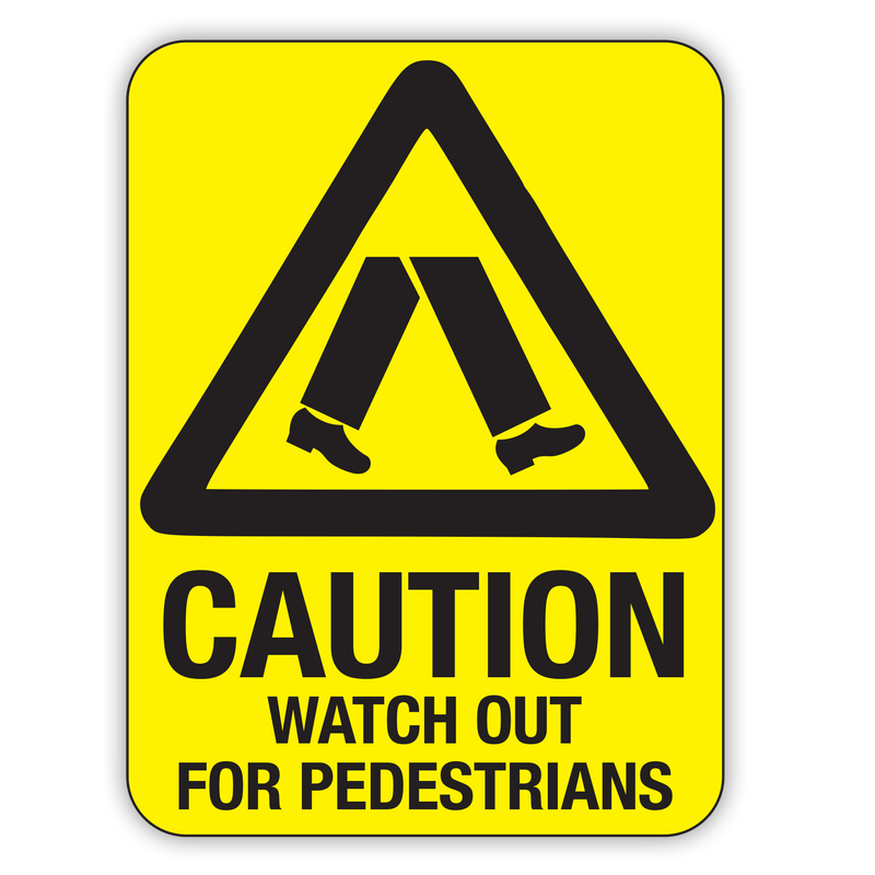 CAUTION WATCH OUT FOR PEDESTRIANS
