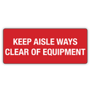 KEEP AISLE WAYS CLEAR OR EQUIPMENT
