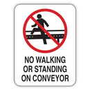 NO WALKING OR STANDING ON CONVEYOR