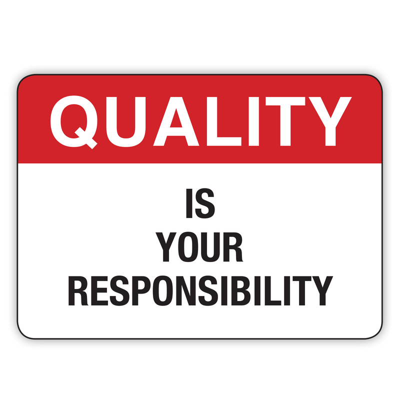 QUALITY IS YOUR RESPONSIBILITY